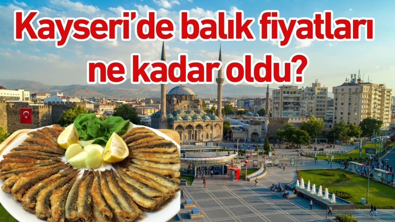 Kayseri’de balık fiyatları ne kadar oldu?