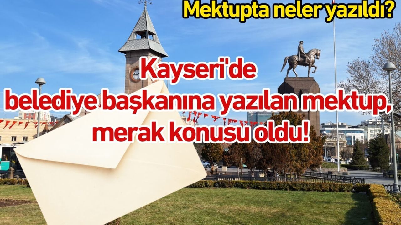 Kayseri'de belediye başkanına yazılan mektup, merak konusu oldu!