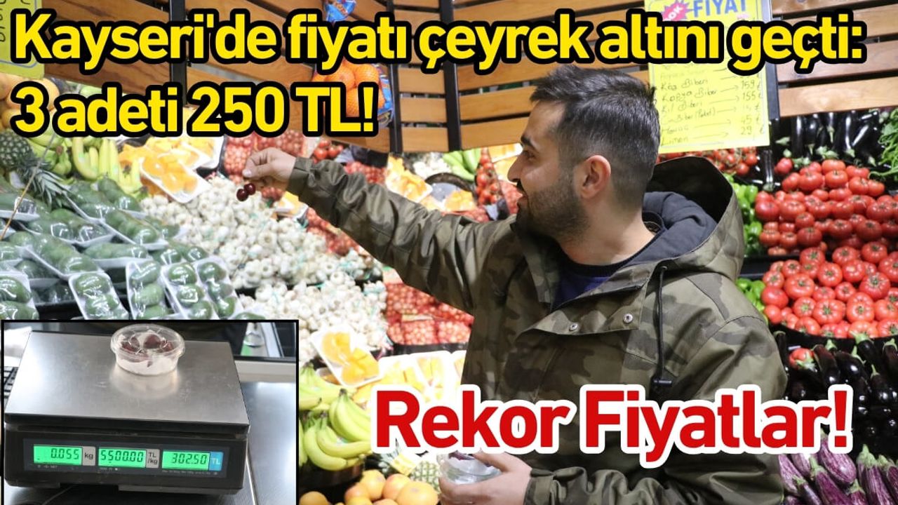 Kayseri'de fiyatı çeyrek altını geçti: 3 adeti 250 TL!