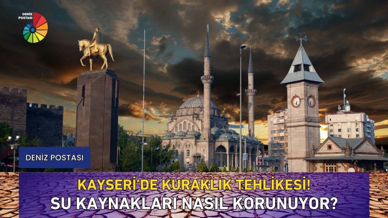 Kayseri'de kuraklık tehlikesi! Su kaynakları nasıl korunuyor?