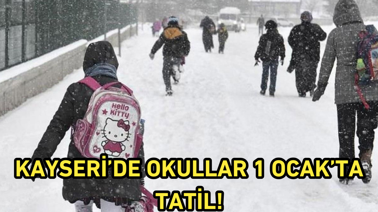 Kayseri’de okullar 1 Ocak’ta tatil!