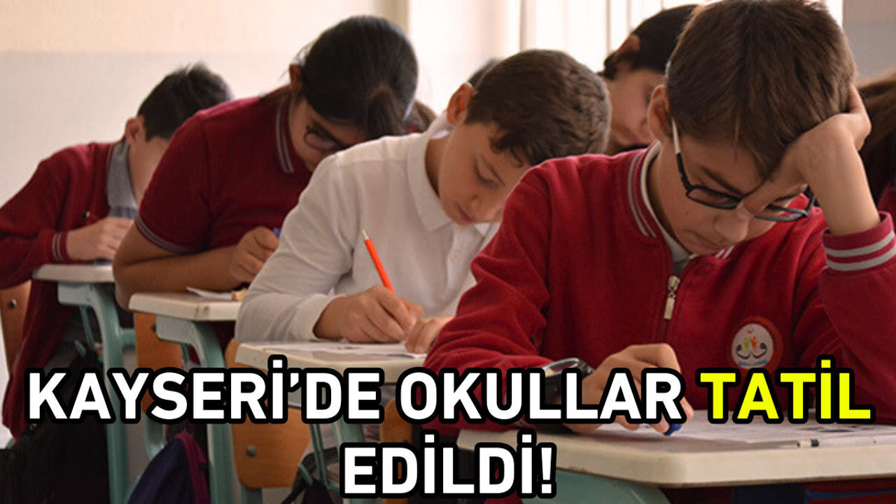 Kayseri’de okullar tatil edildi