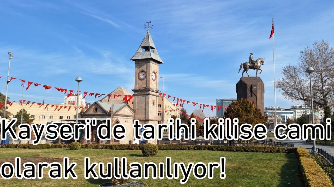 Kayseri'de tarihi kilise cami olarak kullanılıyor!