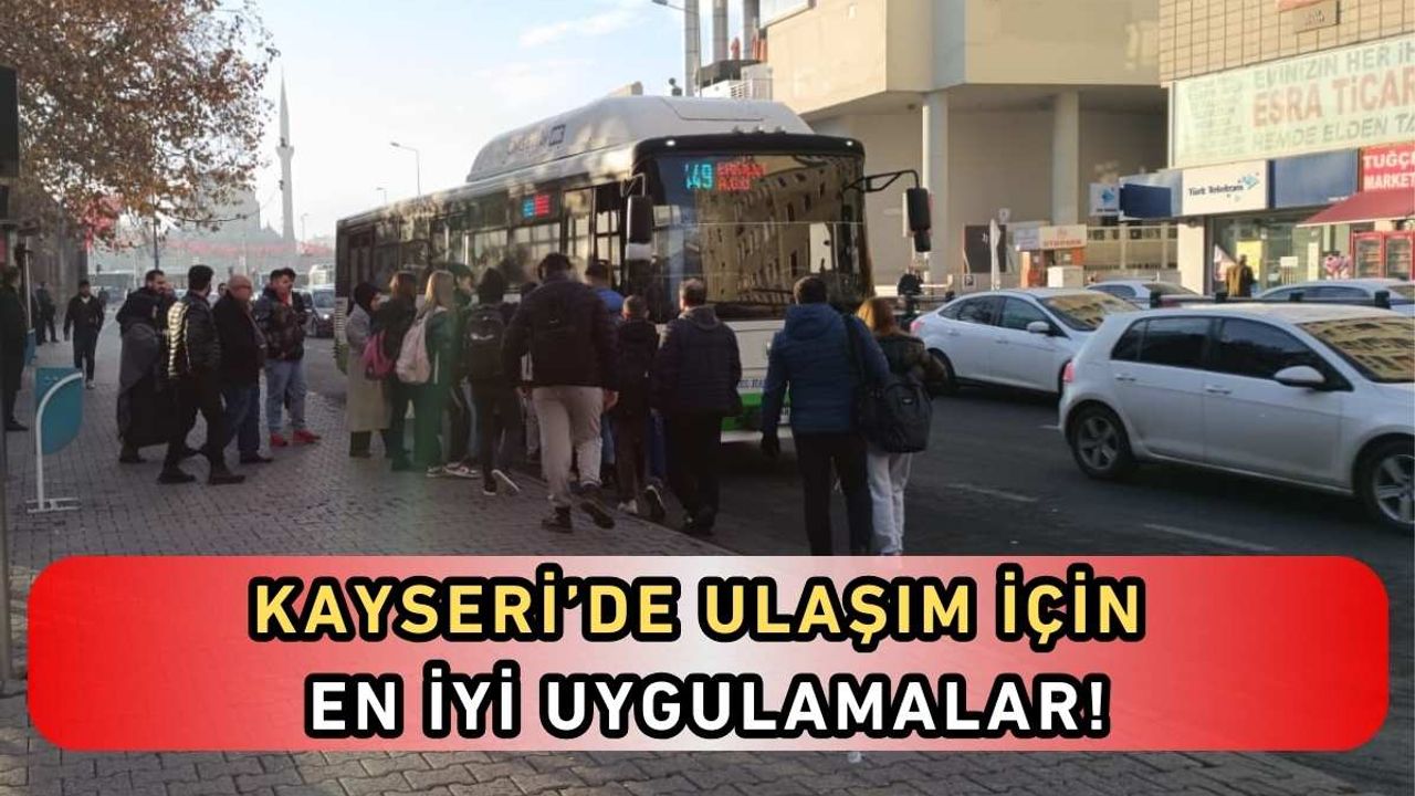 Kayseri’de ulaşım için en iyi uygulamalar!