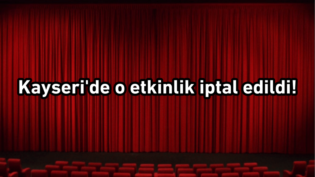Kayseri'de o etkinlik iptal edildi!