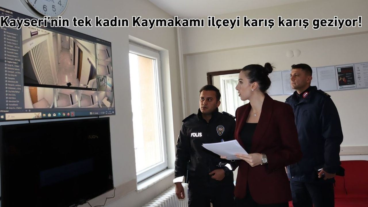 Kayseri’nin tek kadın Kaymakamı ilçeyi karış karış geziyor!