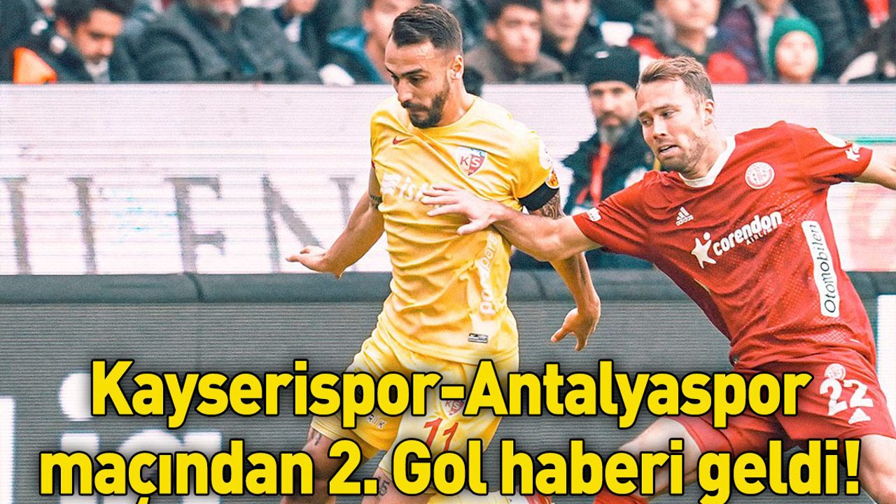 Kayserispor-Antalyaspor maçından 2. Gol haberi geldi!