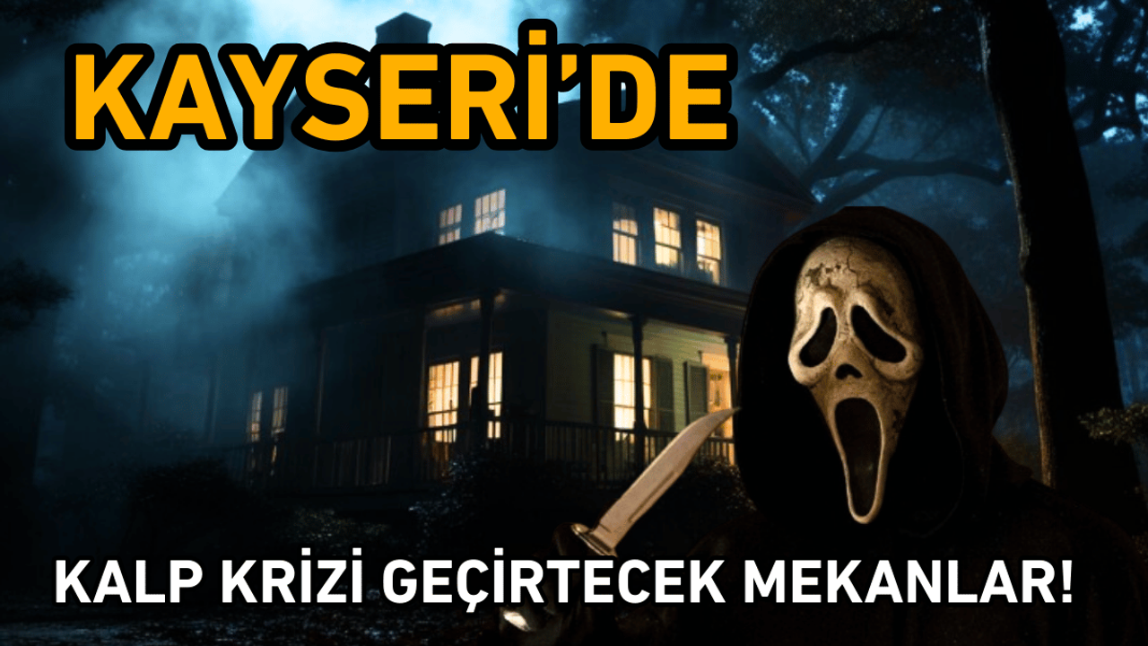 Kayseri'de kalp krizi garantili mekanlar!