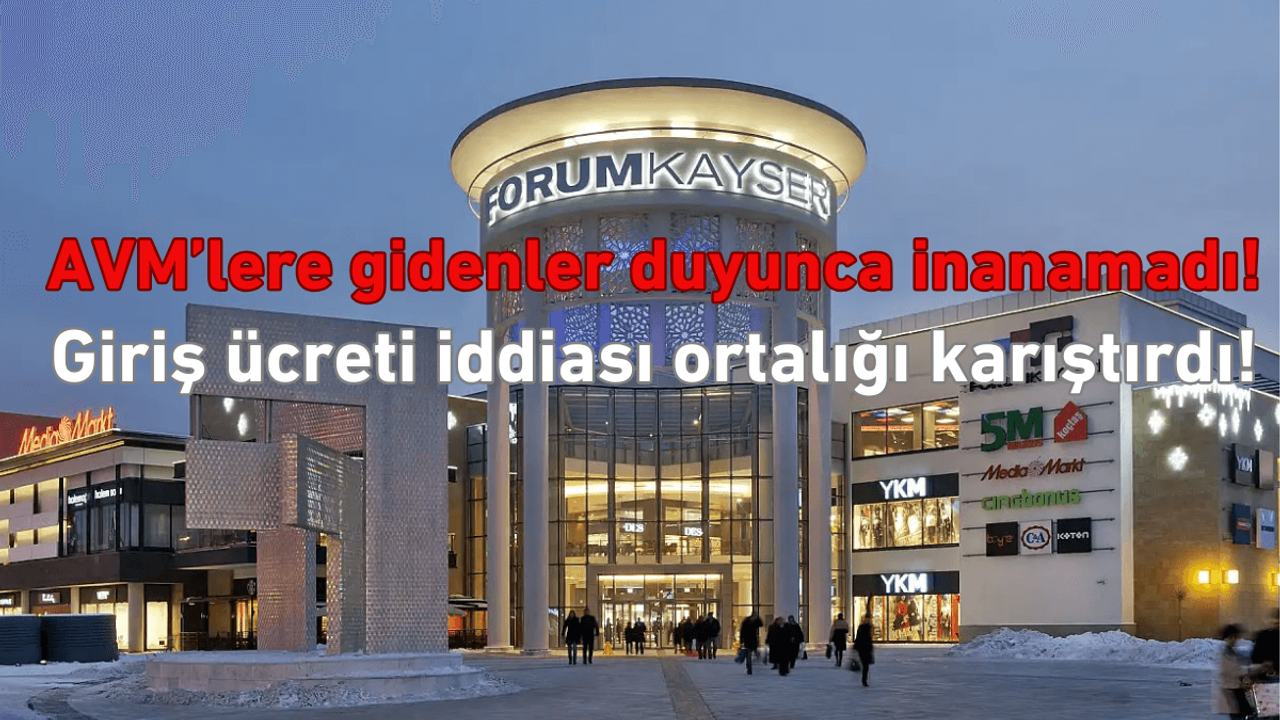 Kayseri’de AVM’lere girmek artık paralı mı? Giriş ücreti iddiası ortalığı karıştırdı!