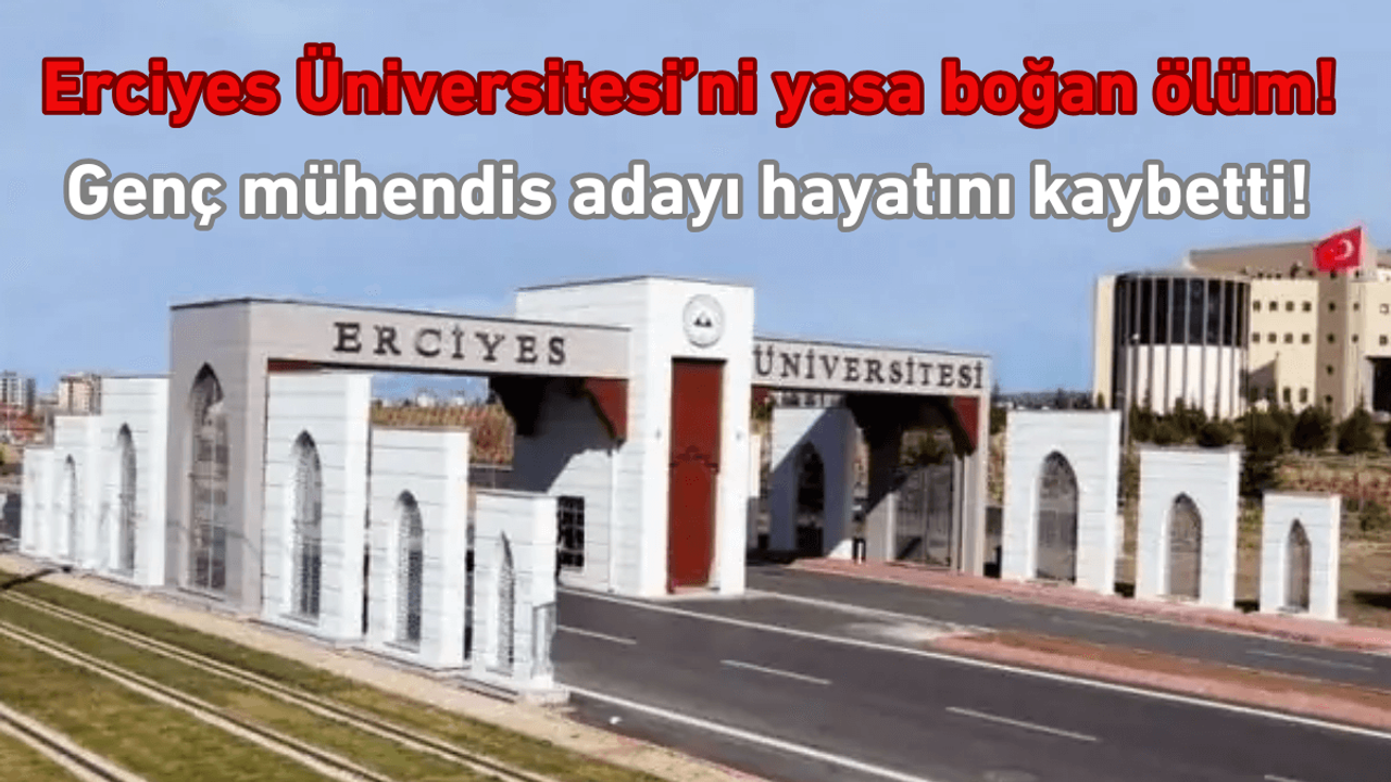 ERÜ'yü yasa boğan ölüm: Genç mühendis adayı hayatını kaybetti!