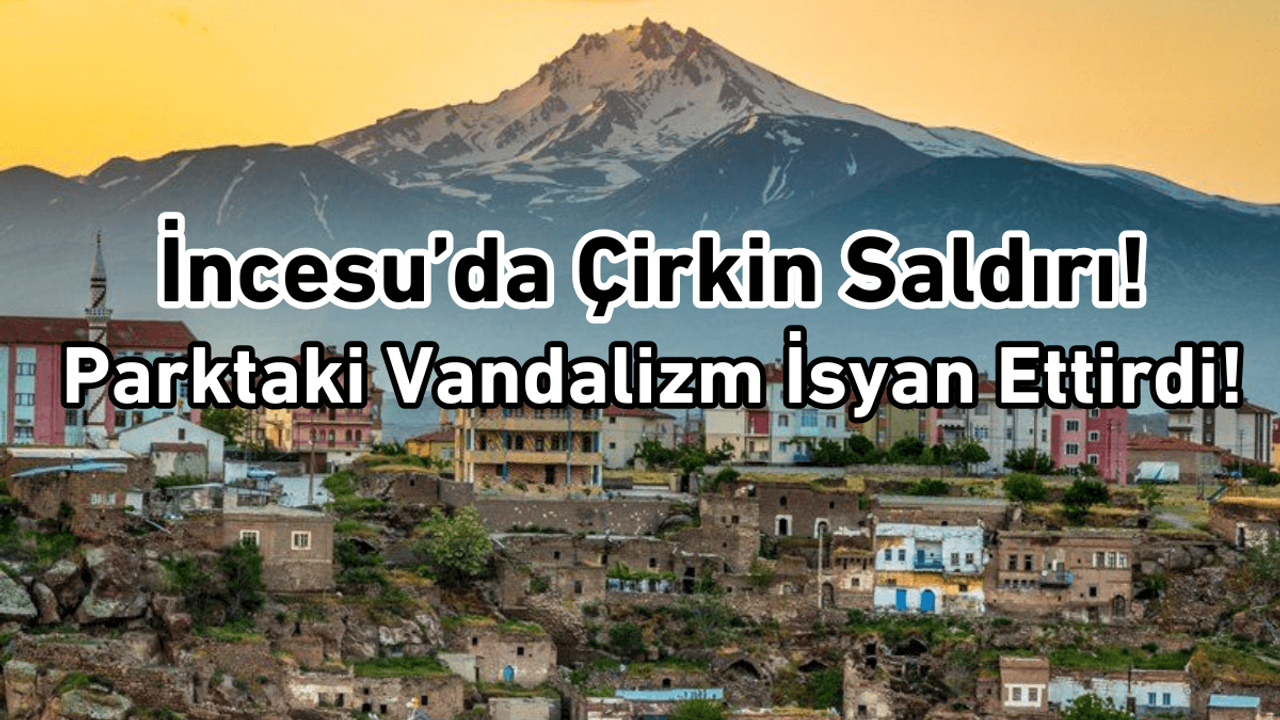 İncesu’da kamu malına çirkin saldırı!
