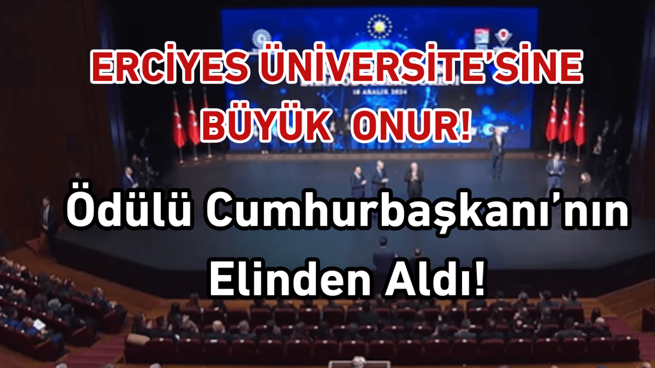Erciyes Üniversitesi’ne büyük onur! Ödülü Cumhurbaşkanı Erdoğan verdi!