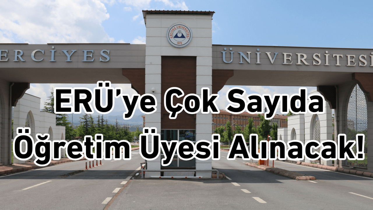 Erciyes Üniversitesi'ne çok sayıda öğretim üyesi alınacak!