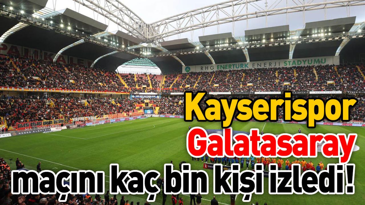 Kayserispor-Galatasaray maçını kaç bin kişi izledi!