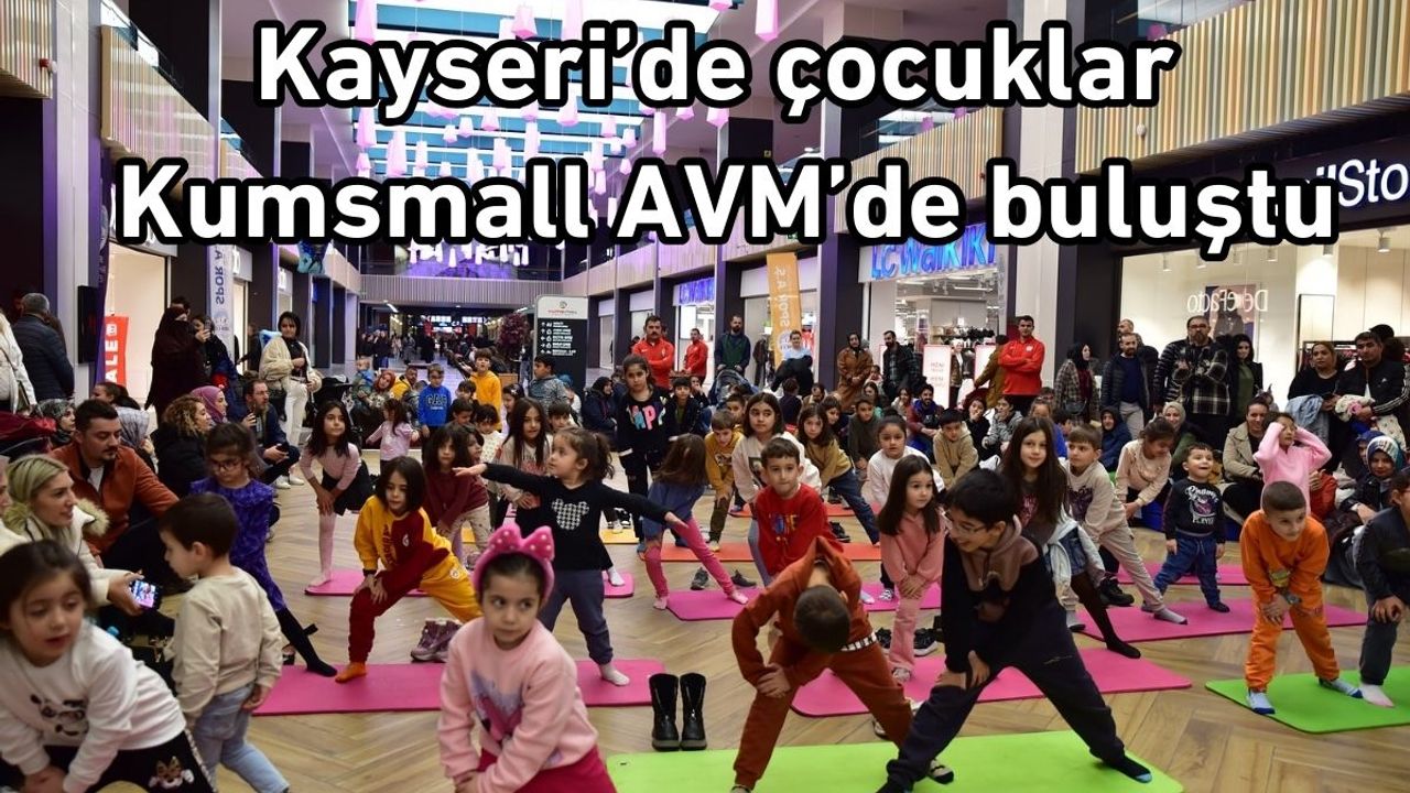 Kayseri'de çocuklar Kumsmall AVM'de buluştu