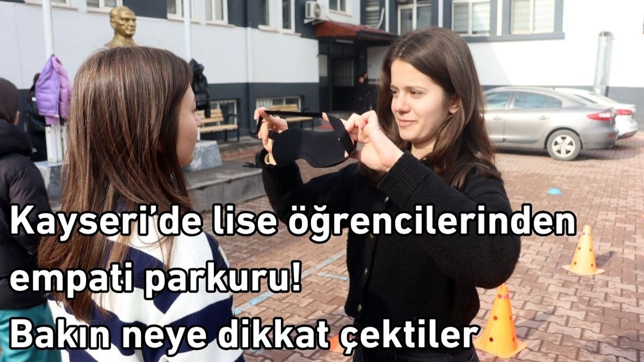 Kayseri'de lise öğrencilerinden empati parkuru! Bakın neye dikkat çektiler