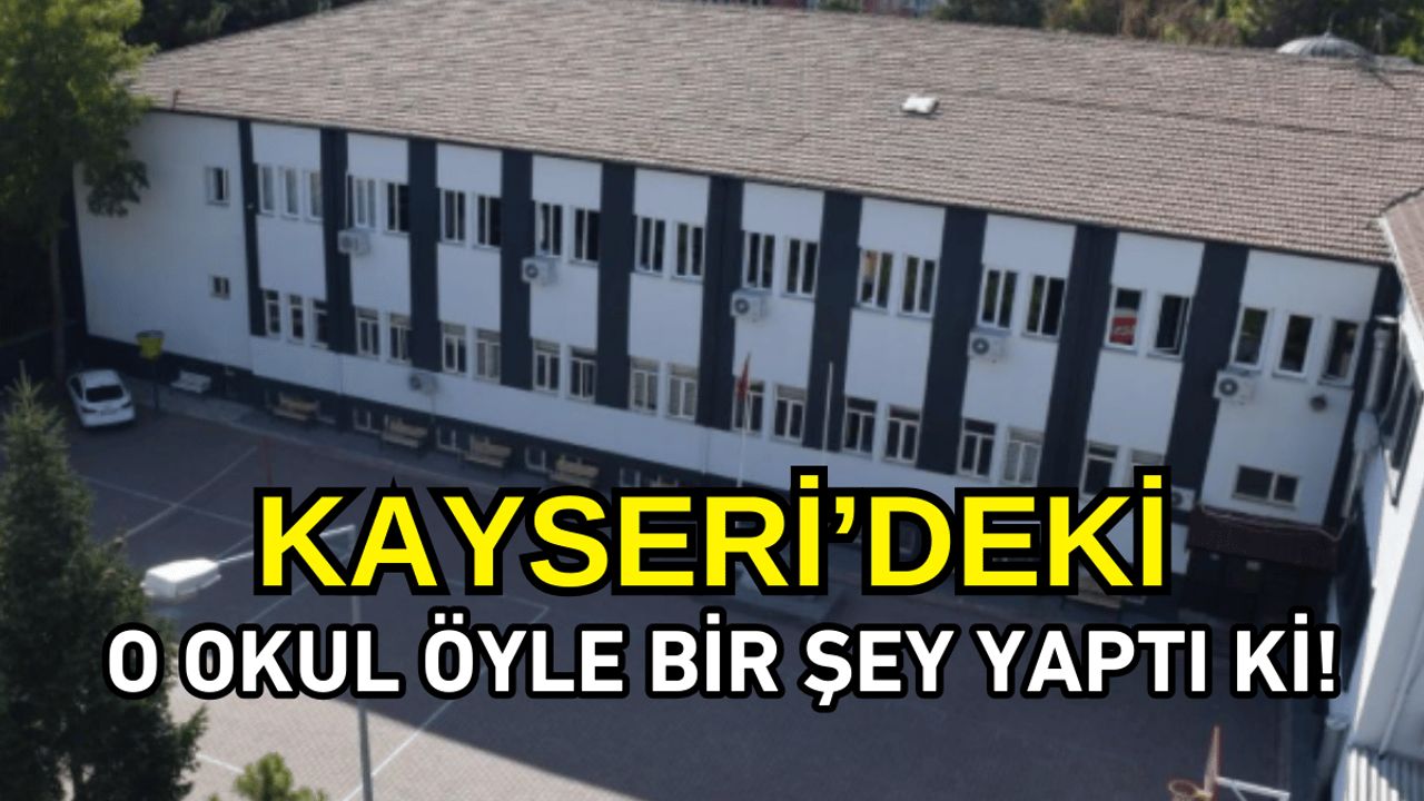 Kayseri’de o okul öyle bir şey yaptı ki!
