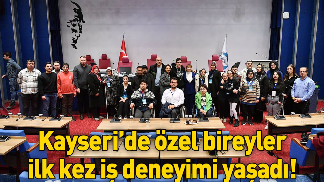 Kayseri’de özel bireyler ilk kez iş deneyimi yaşadı!