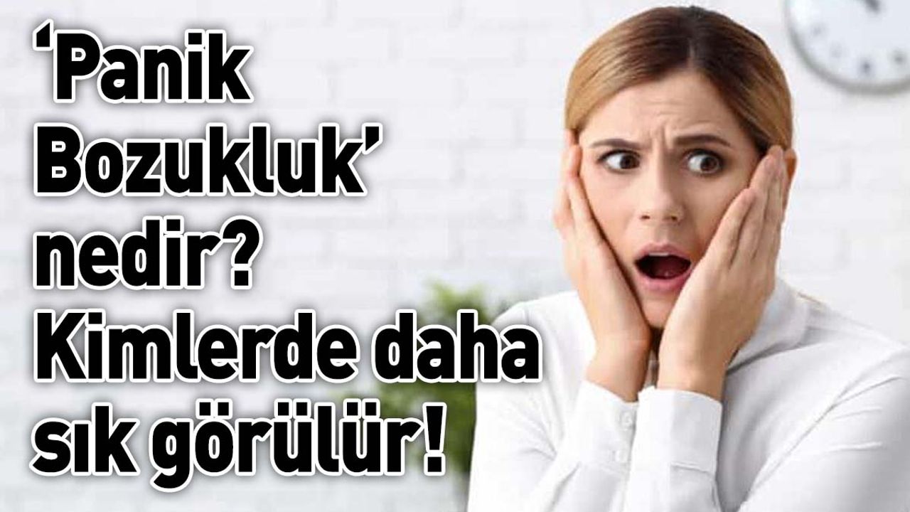 ‘Panik Bozukluk’ nedir? Kimlerde daha sık görülür!