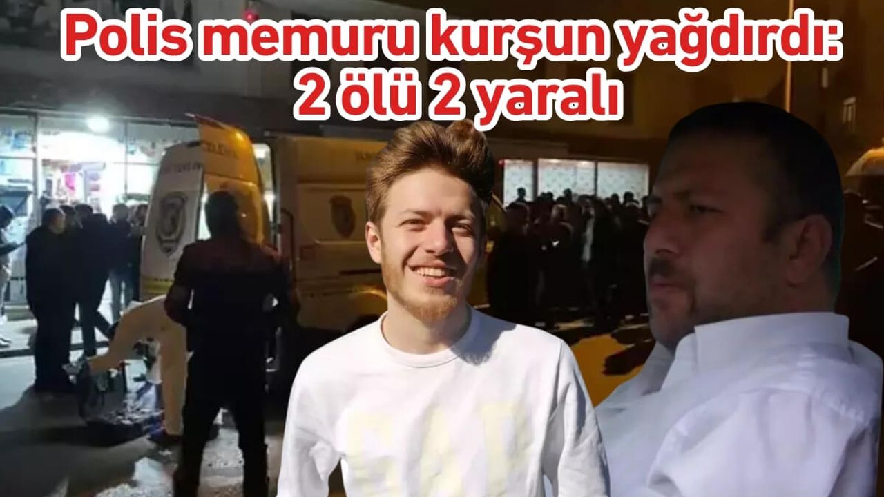 Polis memuru alacak verecek meselesinde kurşun yağdırdı: 2 ölü 2 yaralı