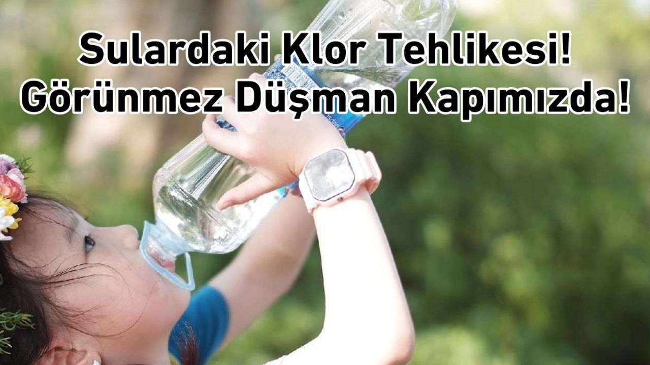 Sulardaki Klor Tehlikesi: Görünmez Düşman Kapımızda!