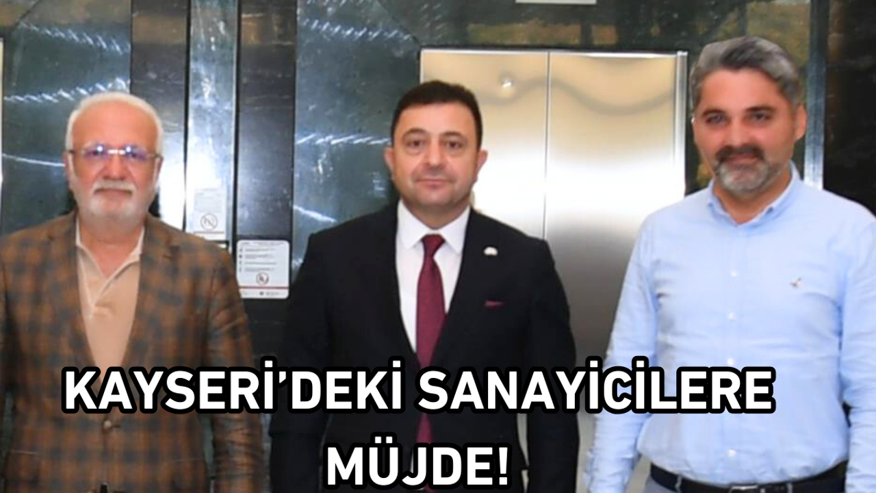 Kayseri’deki sanayicilere müjde!