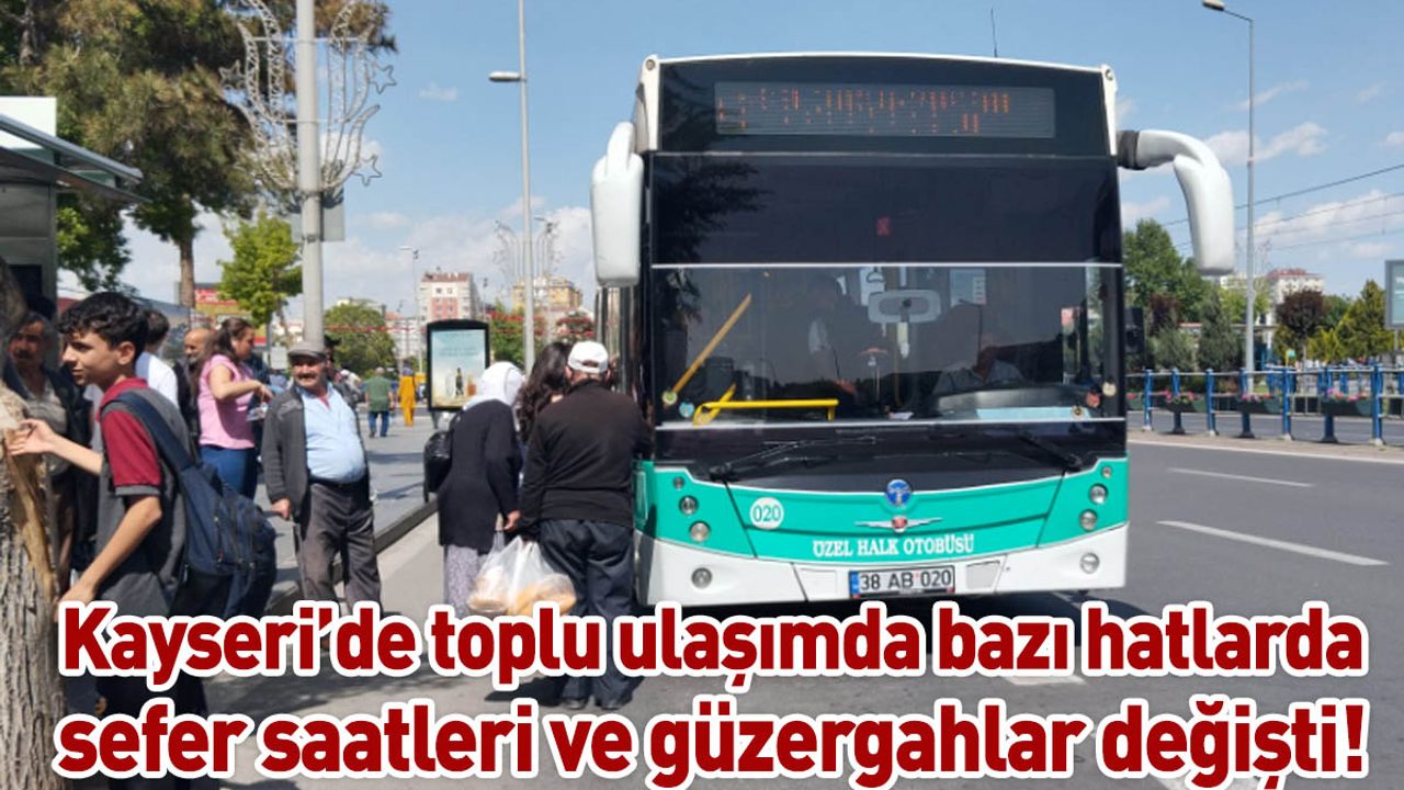 Kayseri’de toplu ulaşımda bazı hatlarda sefer saatleri ve güzergahlar değişti!