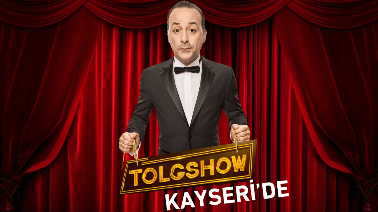 Kayserililer, Tolgshow’la kahkaha dolu akşama hazır mısınız?