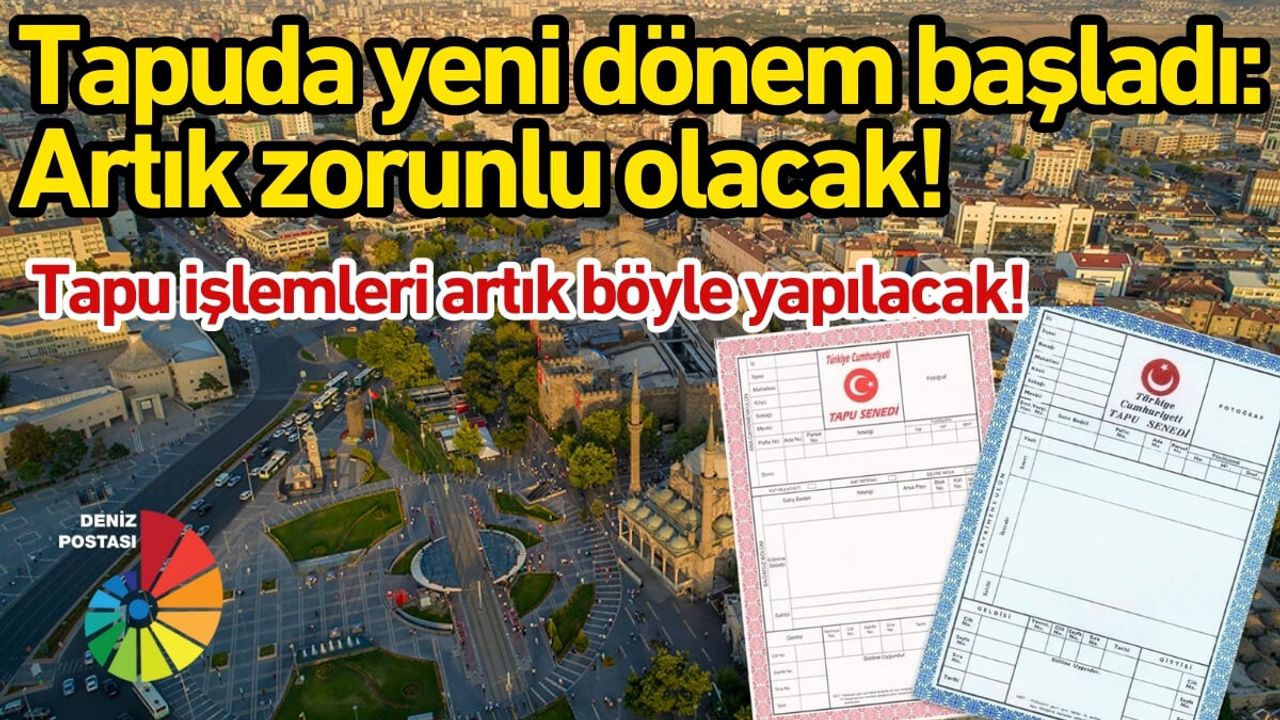 Tapuda yeni dönem başladı: Artık zorunlu olacak!