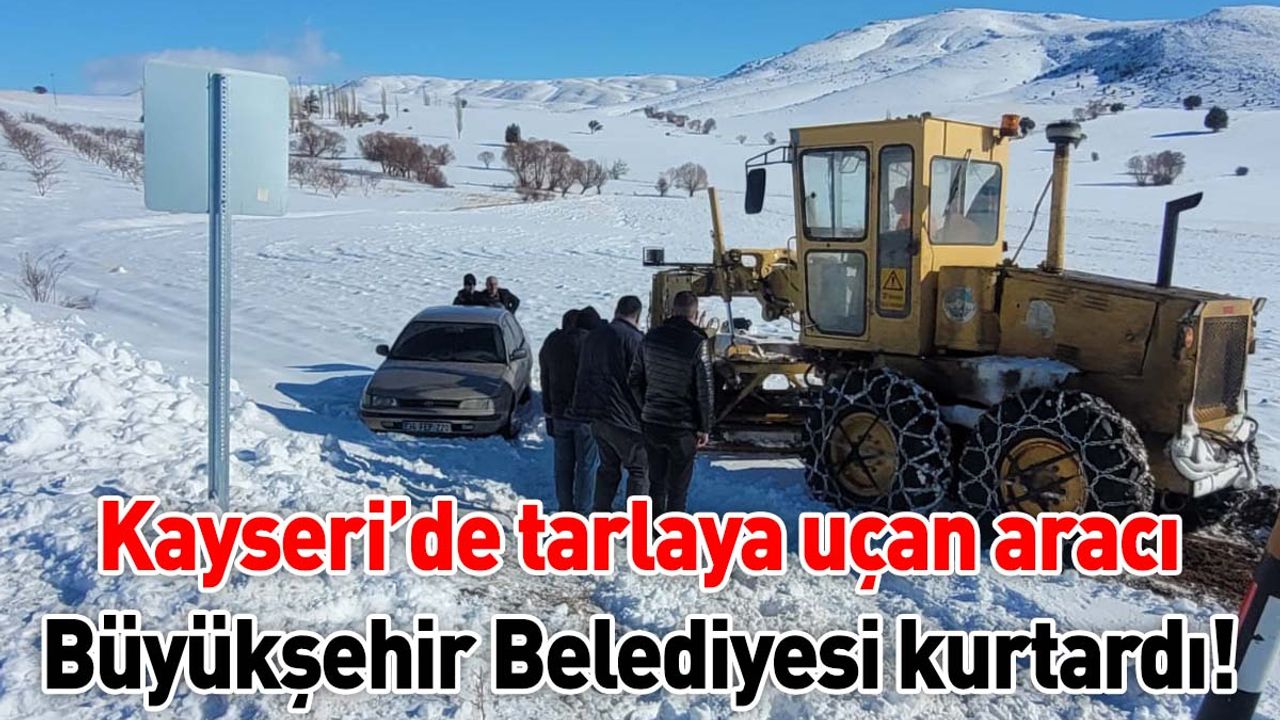 Kayseri'de tarlaya uçan aracı büyükşehir belediyesi kurtardı!