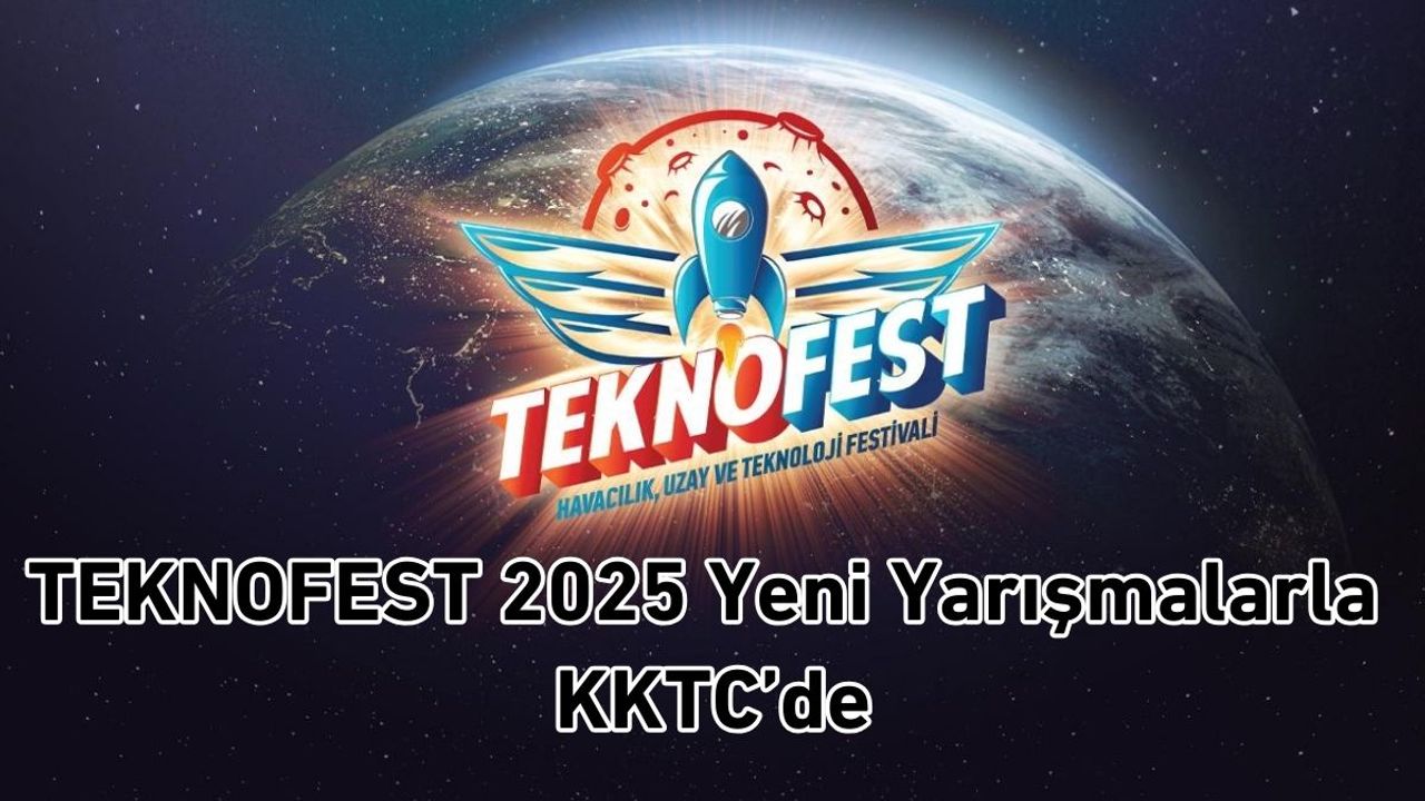 TEKNOFEST 2025 Yeni Yarışmalarla KKTC’de