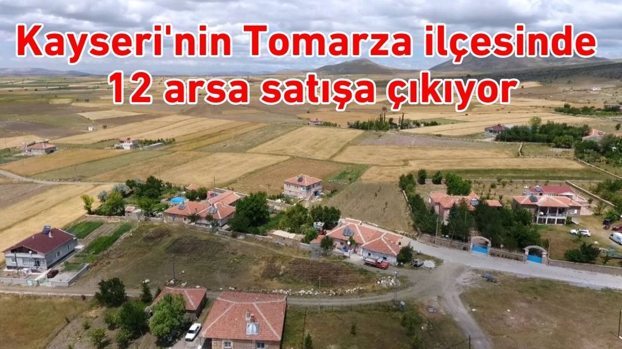 Kayseri'nin Tomarza ilçesinde 12 arsa satışa çıkıyor