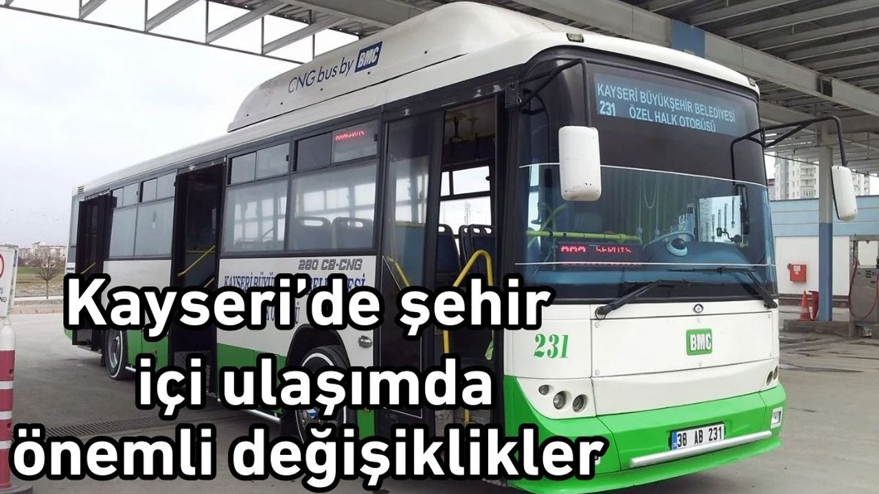 Kayseri şehir içi otobüs sefer ve güzergahlarında önemli değişiklik!
