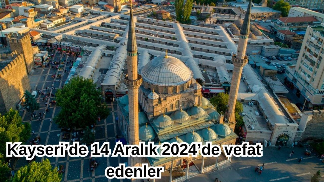 Kayseri’de 14 Aralık 2024’de vefat edenler