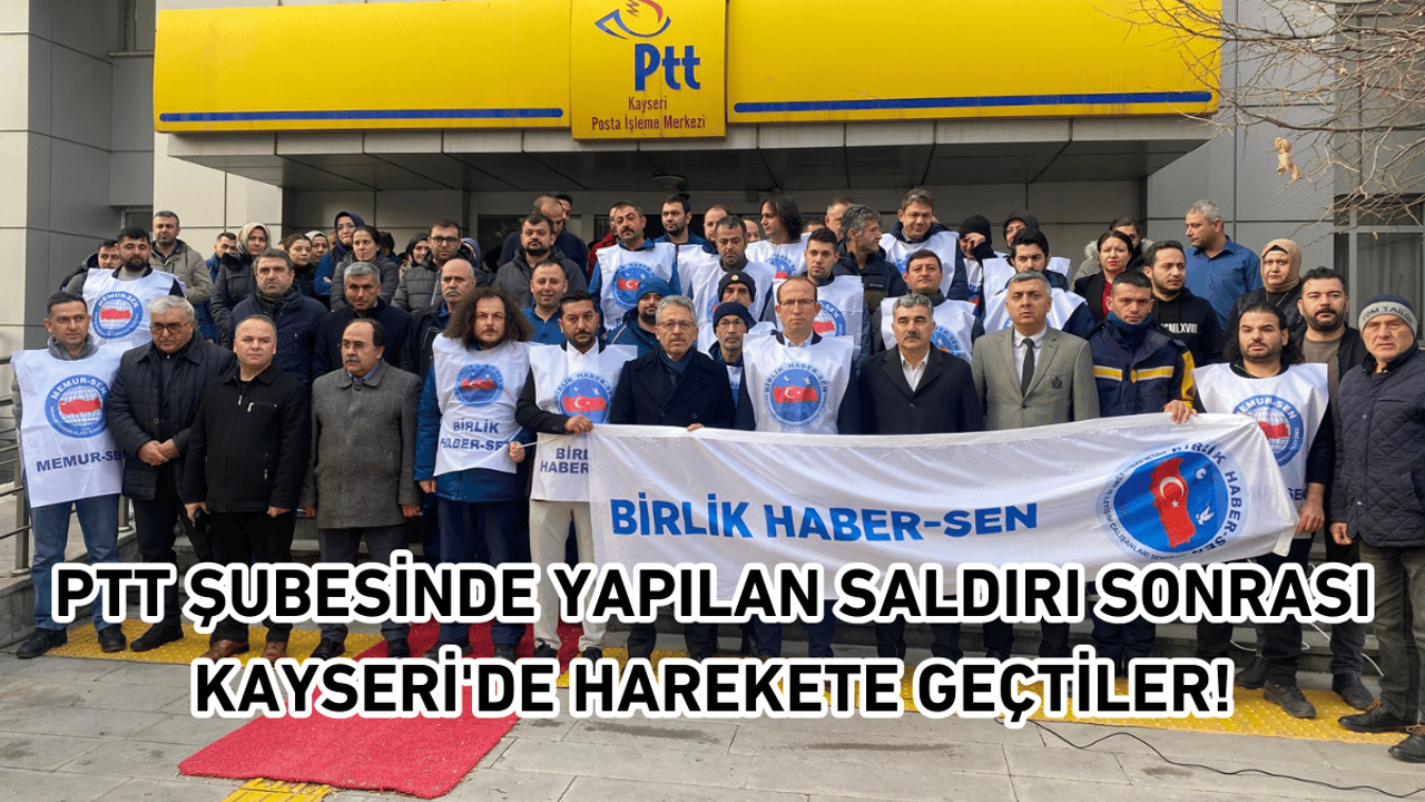 PTT şubesinde yapılan saldırı sonrası Kayseri'de harekete geçtiler!