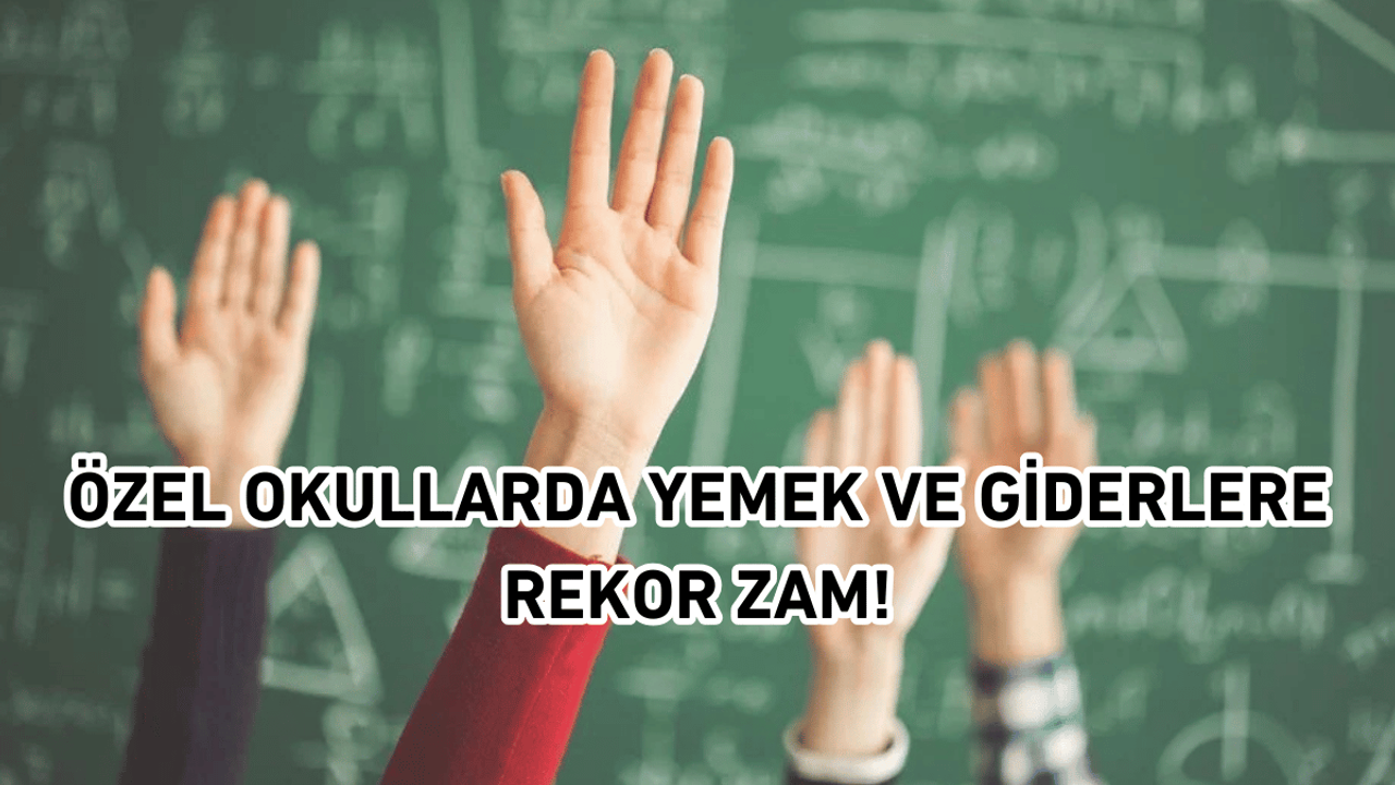 Özel okullarda yemek ve giderlere rekor zam!