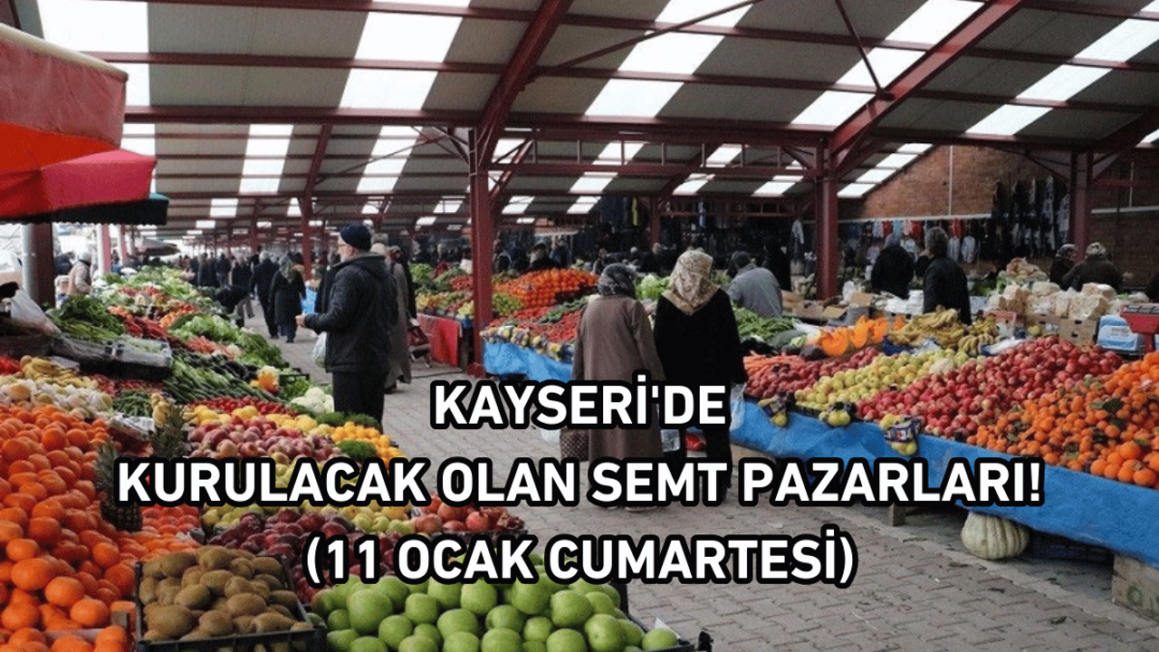 Kayseri'de kurulacak olan semt pazarları! (11 Ocak Cumartesi)