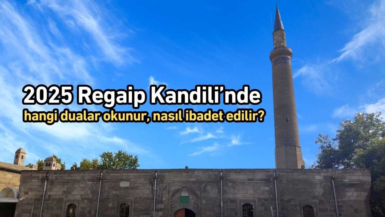 2025 Regaip Kandili’nde hangi dualar okunur, nasıl ibadet edilir?