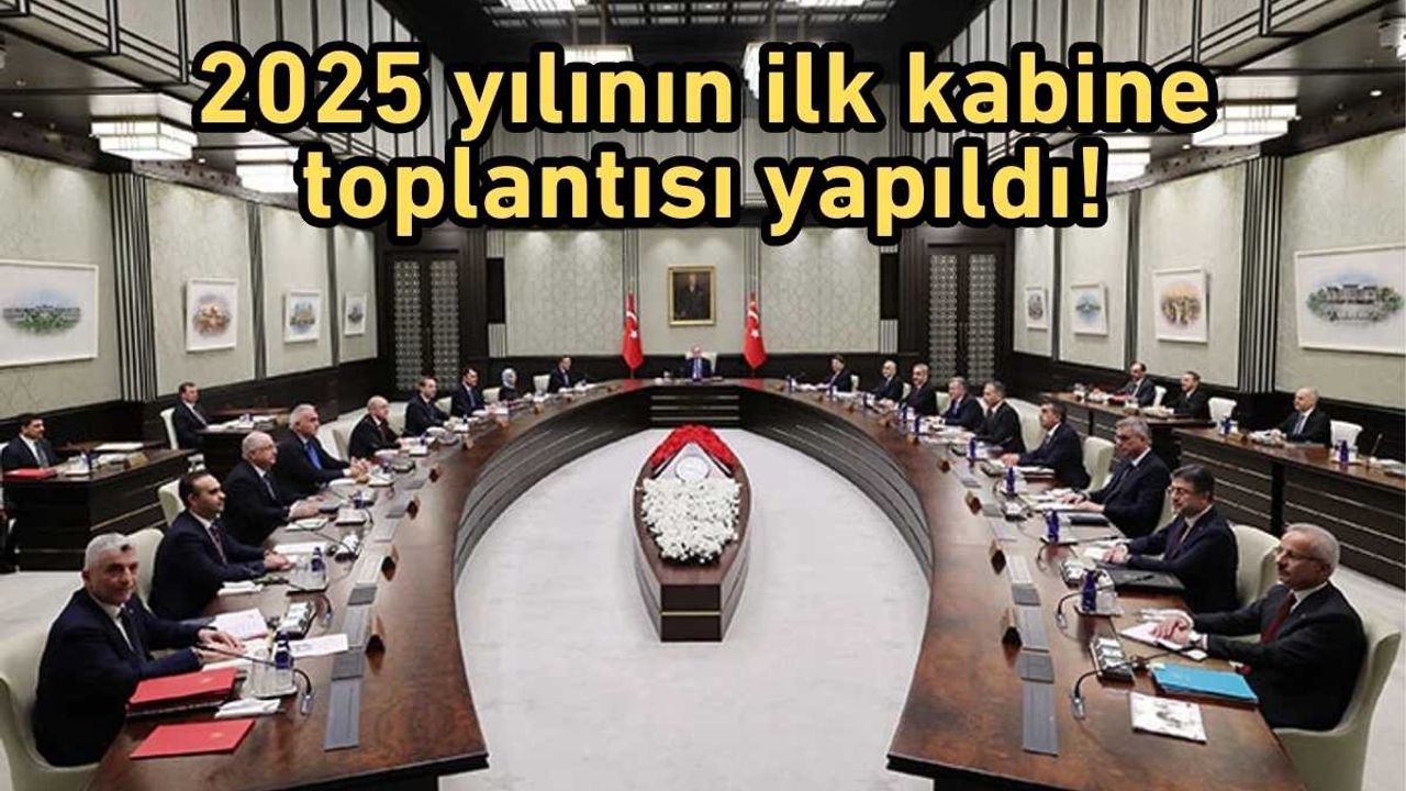 2025 yılının ilk kabine toplantısı yapıldı!