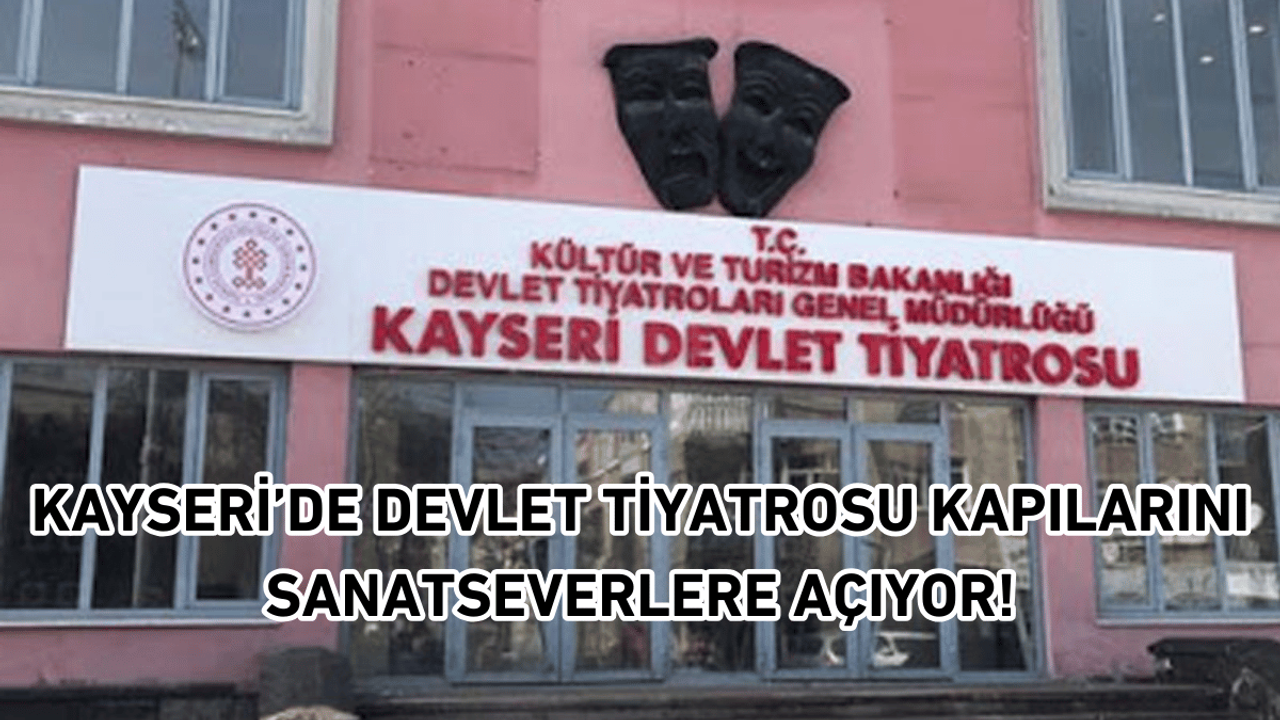 Kayseri’de Devlet Tiyatrosu kapılarını sanatseverlere açıyor!