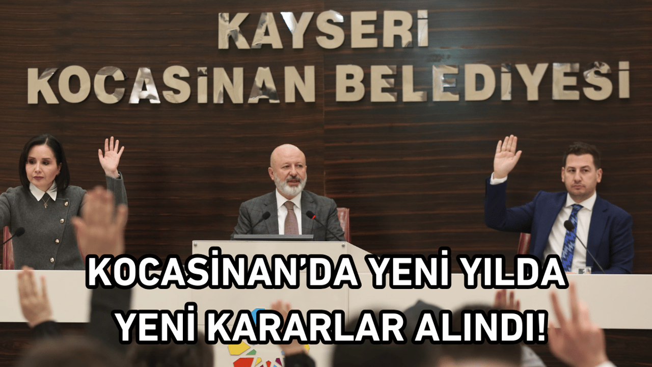 Kocasinan’da yeni yılda yeni kararlar alındı!