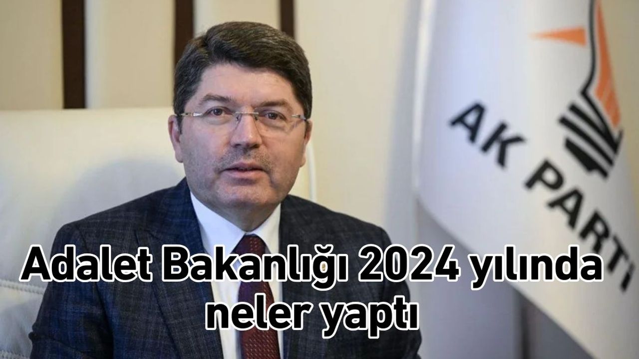 Adalet Bakanlığı 2024 yılında neler yaptı