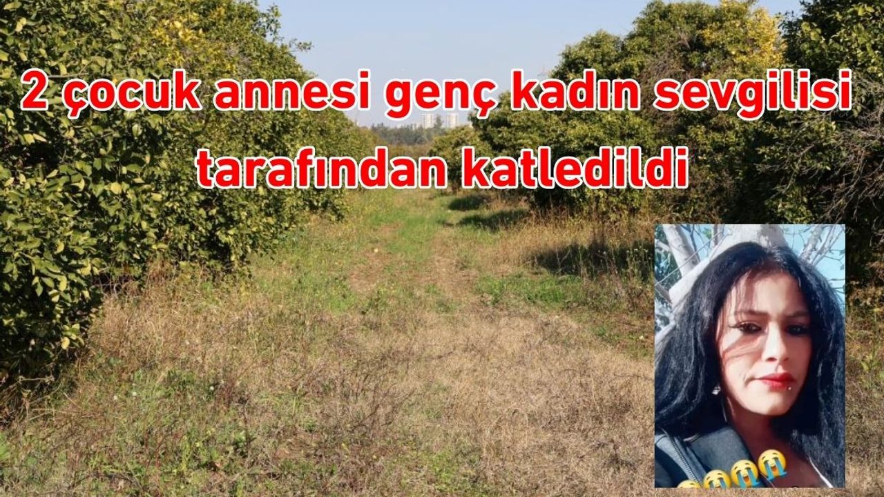 2 çocuk annesi genç kadın sevgilisi tarafından katledildi