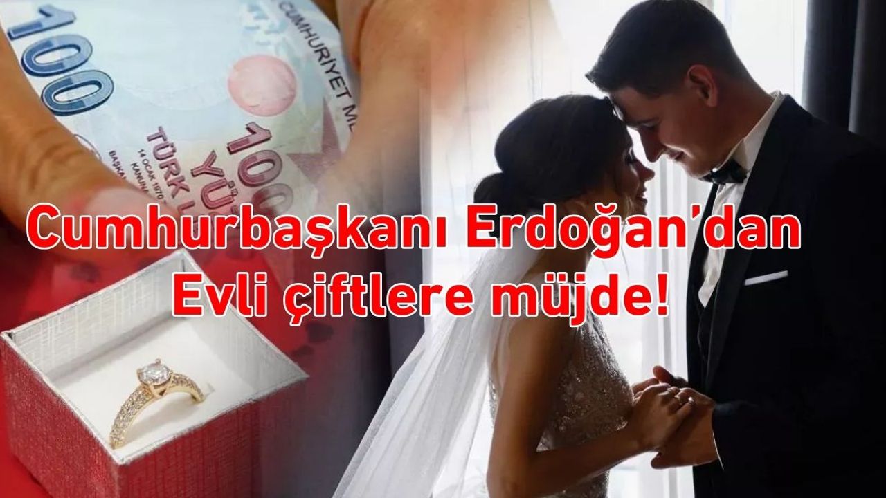 Cumhurbaşkanı Erdoğan’dan Evli çiftlere müjde!