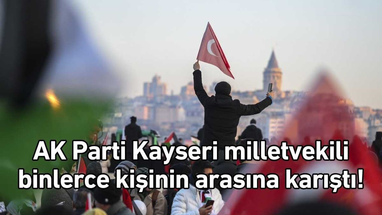 AK Parti Kayseri milletvekili binlerce kişinin arasına karıştı!