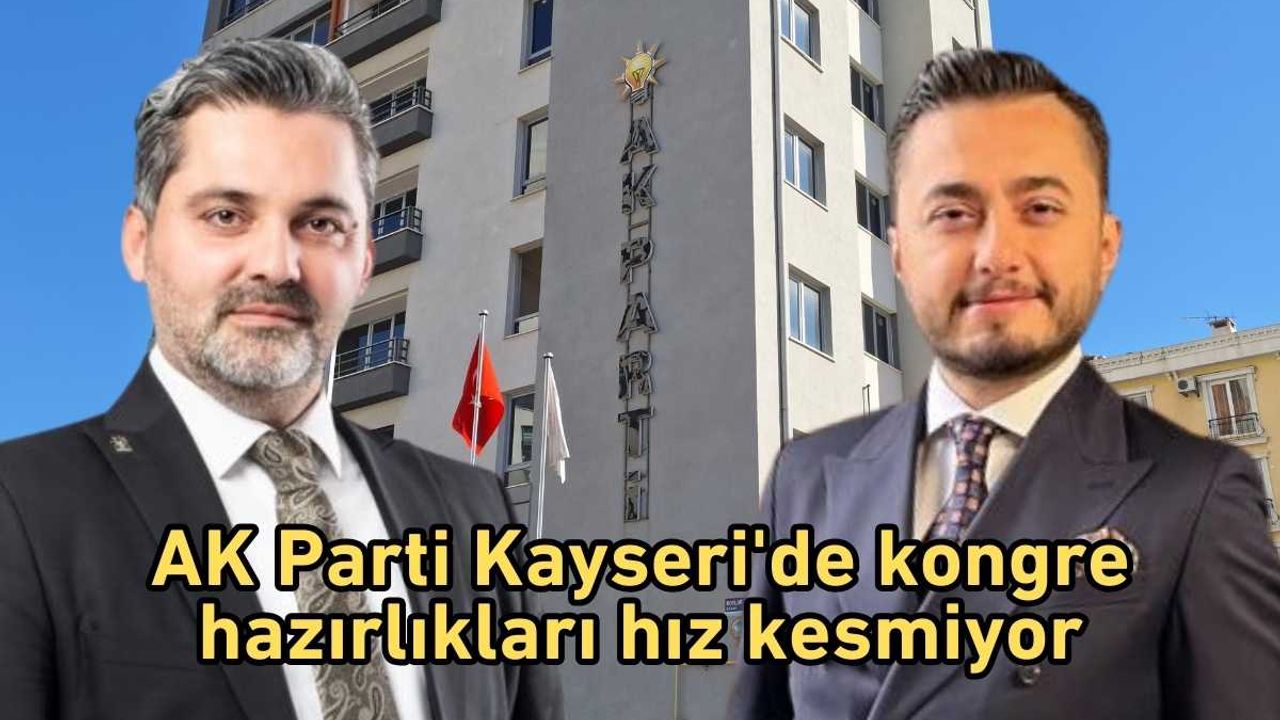 AK Parti Kayseri'de kongre hazırlıkları hız kesmiyor