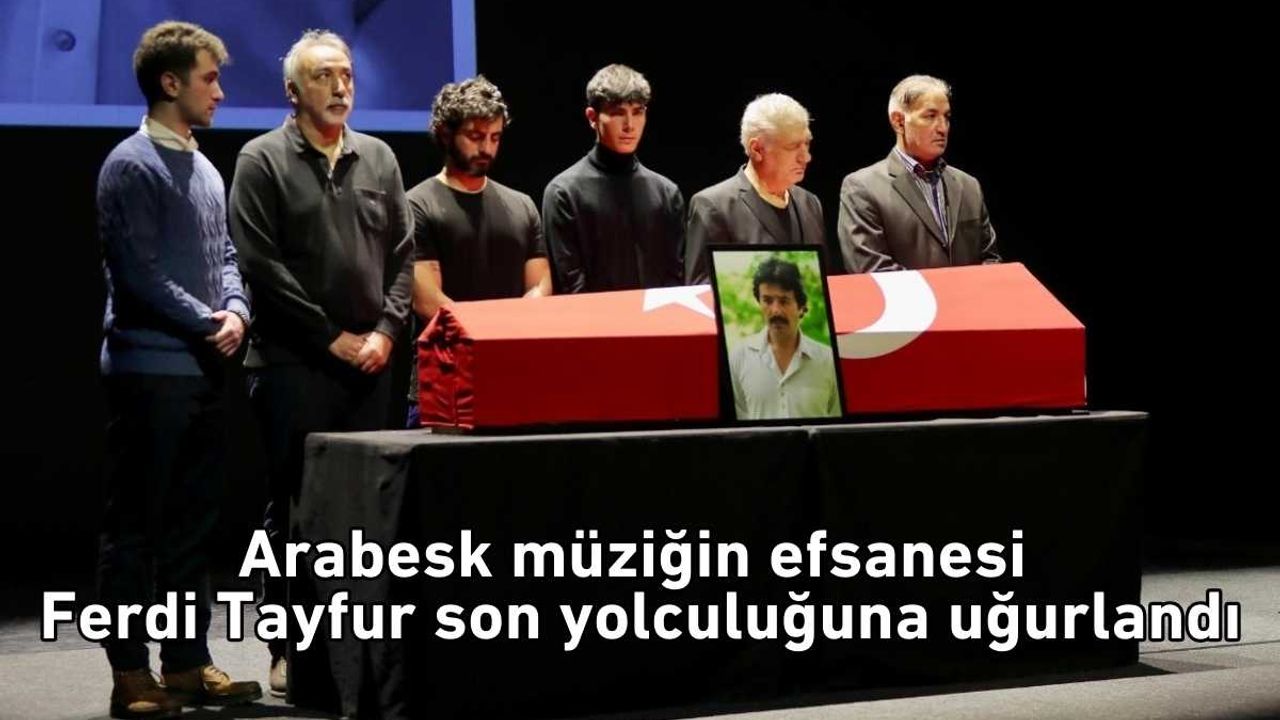 Arabesk müziğin efsanesi Ferdi Tayfur son yolculuğuna uğurlandı