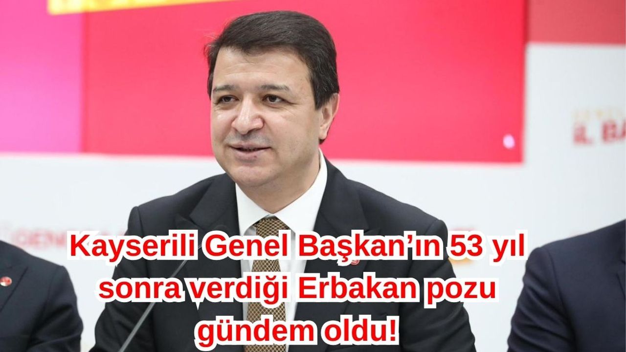 Kayserili Genel Başkan’ın 53 yıl sonra verdiği Erbakan pozu gündem oldu!