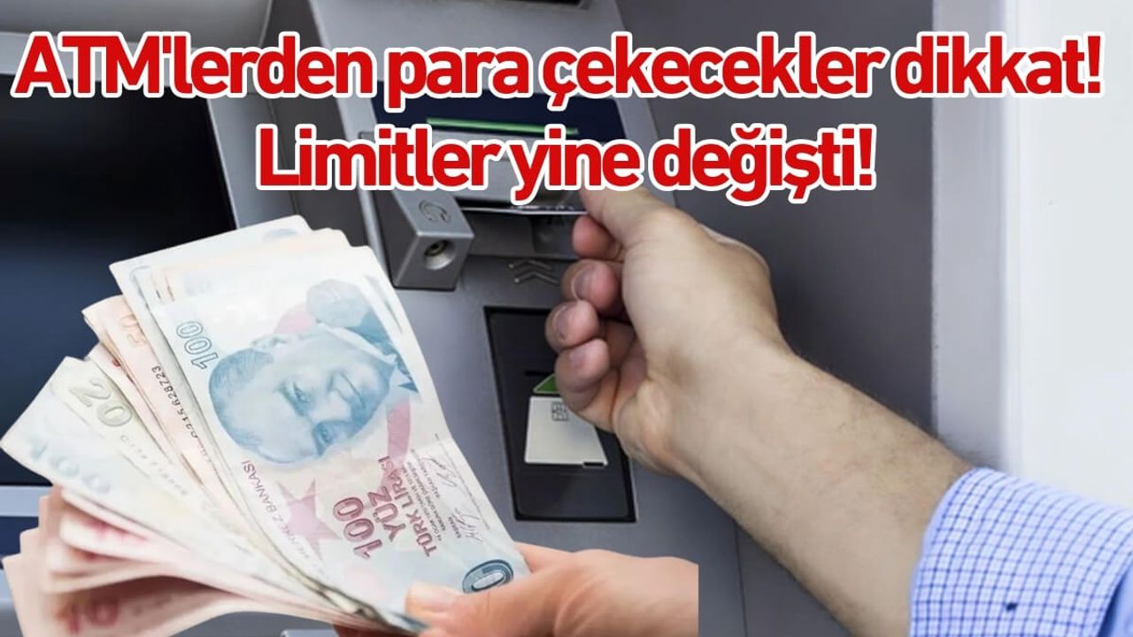 ATM'lerden para çekecekler dikkat! Limitler yine değişti!