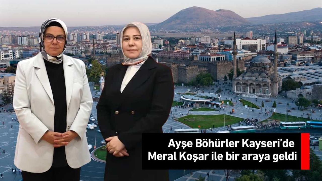Ayşe Böhürler Kayseri’de Koşar ile bir araya geldi